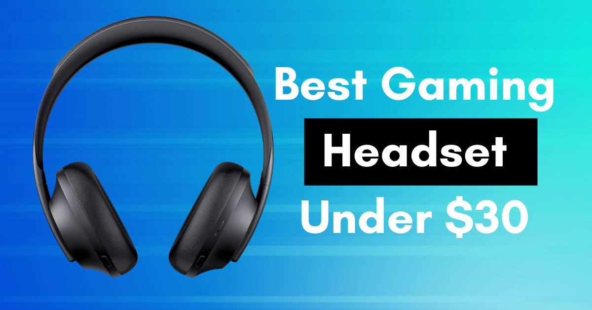 Best Gaming Headset Under $30