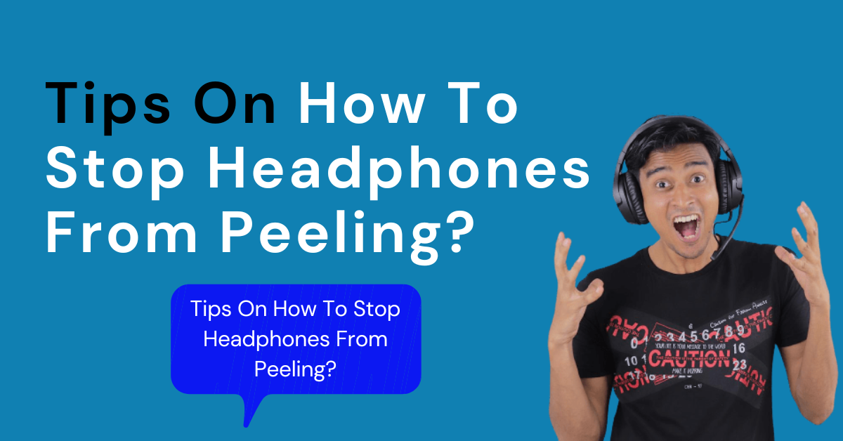 How to stop headphones from peeling