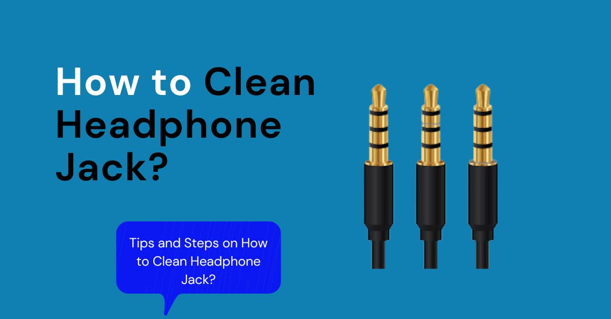 How to clean headphone jack