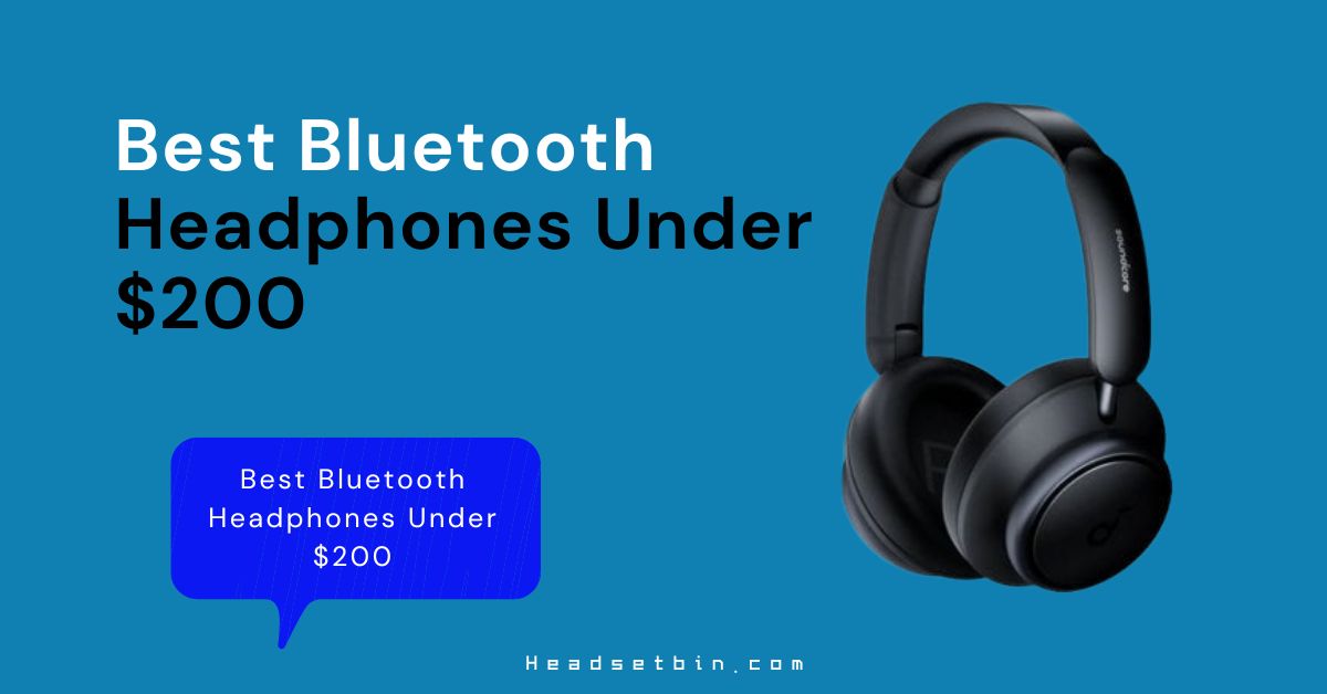 Best Bluetooth Headphones Under $200 || Headsetbin.com