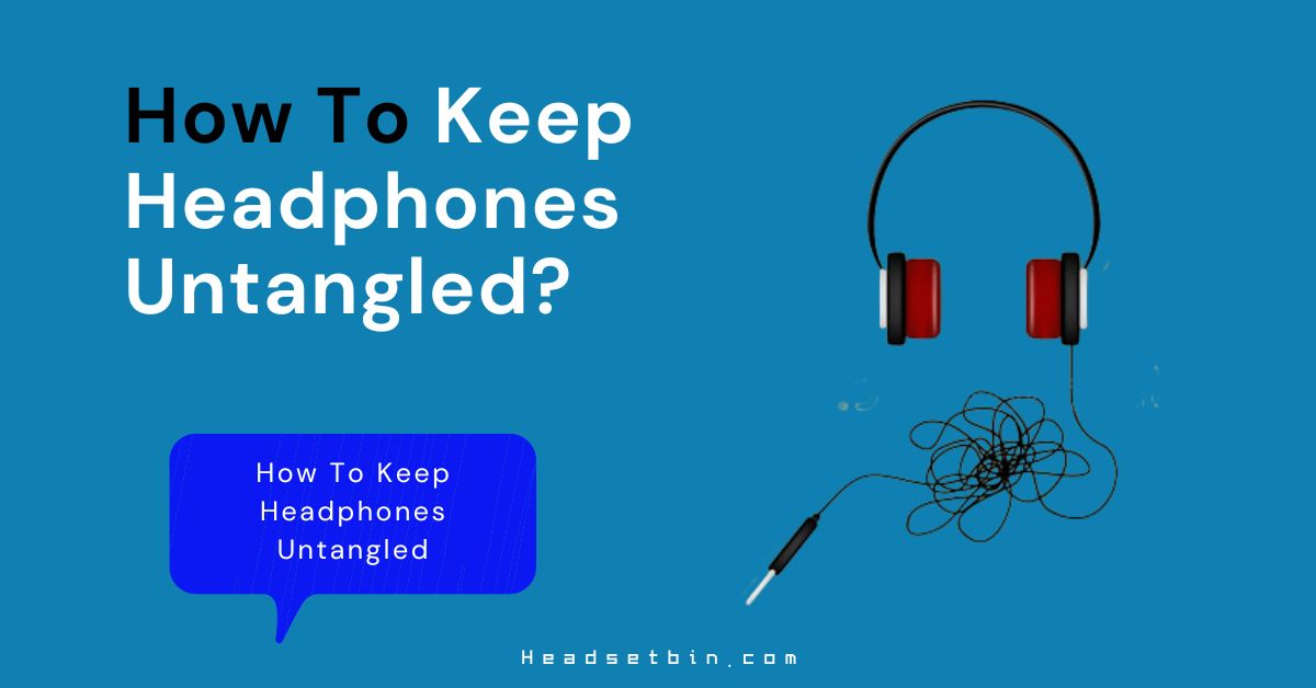 How to keep headphones untangled || Headsetbin.com