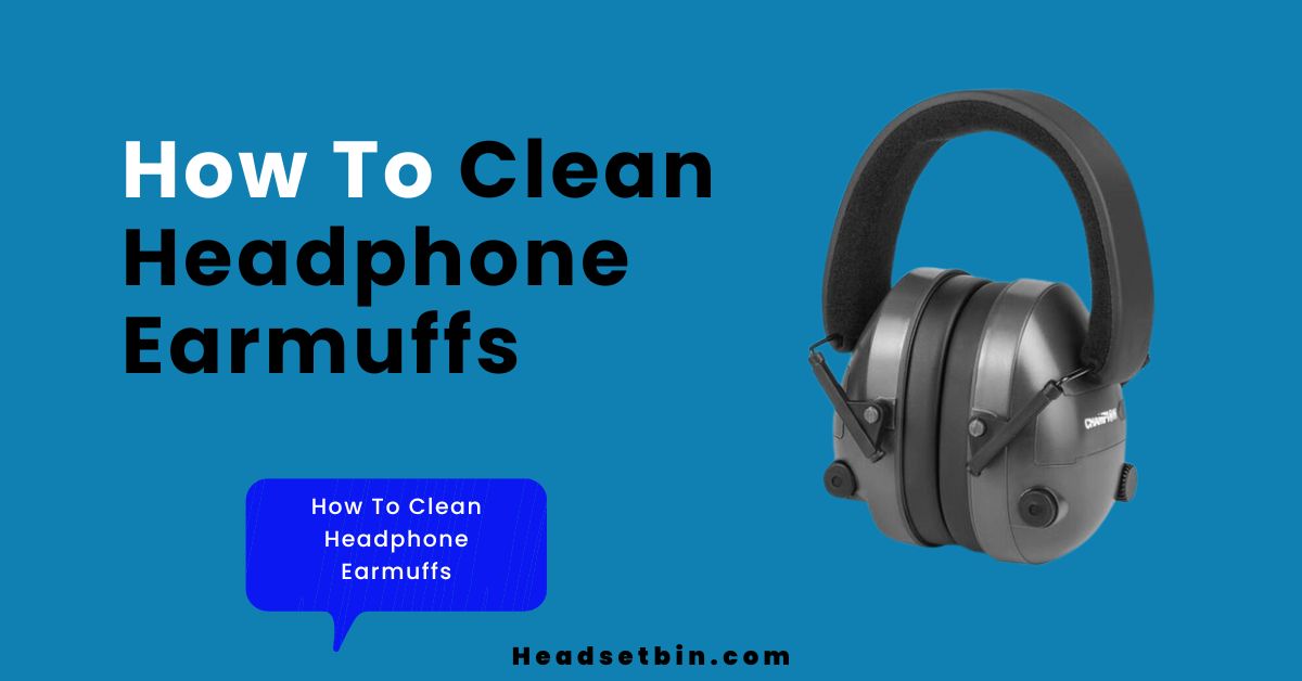 How To Clean Headphone Earmuffs [Ultimate Guide]