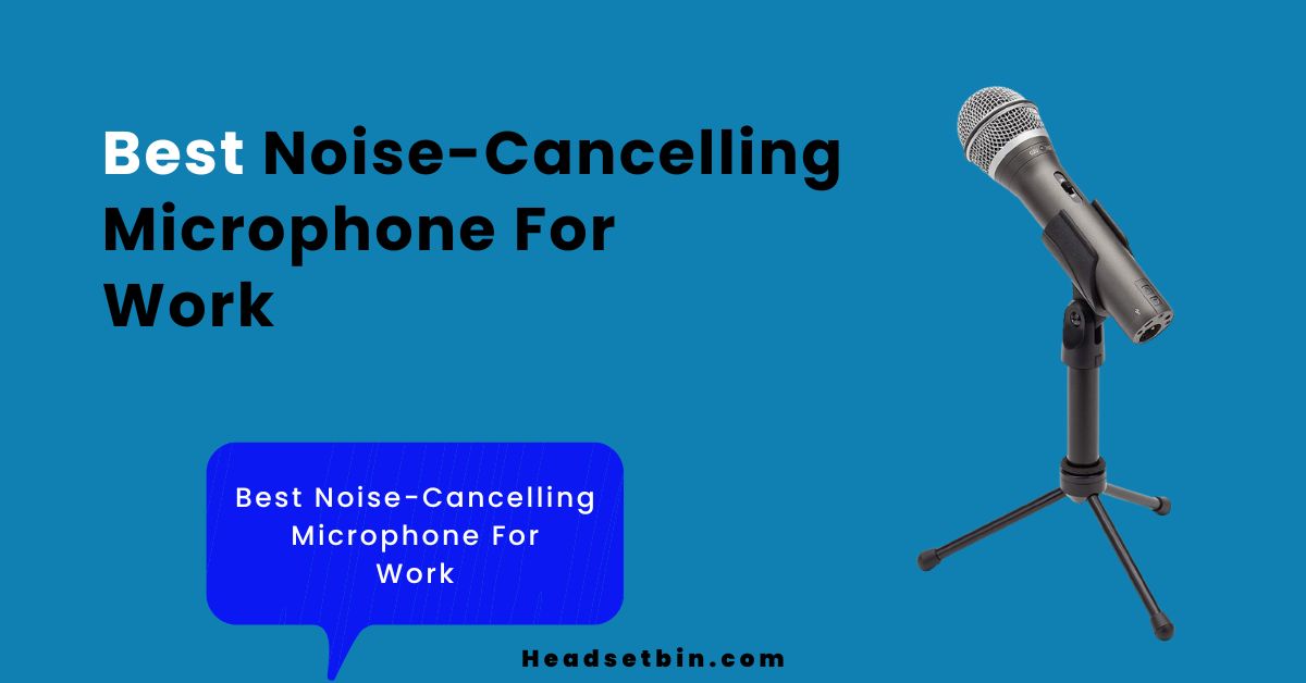 best noise-canceling microphone for work || Headsetbin.com