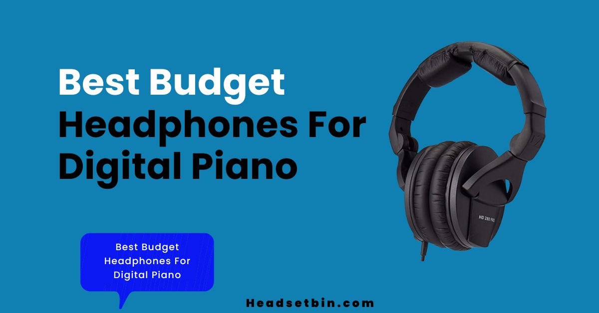 Best Budget Headphones For Digital Piano || Headsetbin.com