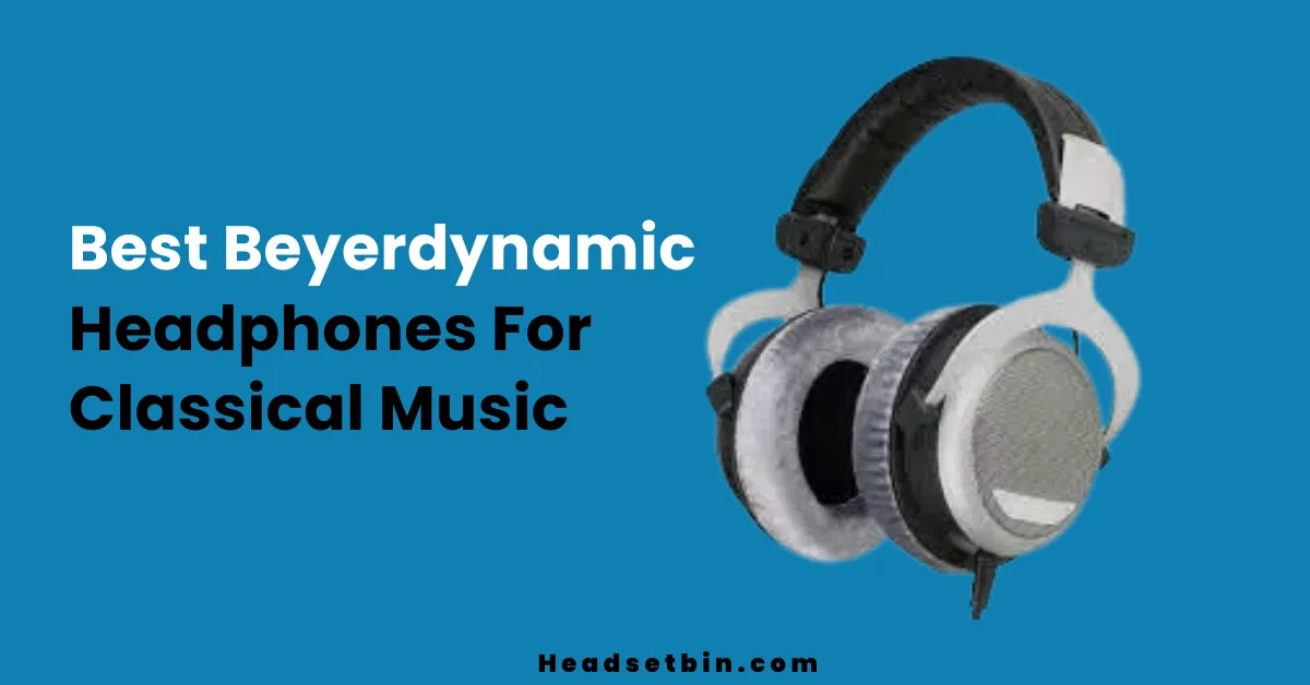 5 Best Beyerdynamic headphones for classical music [2024]