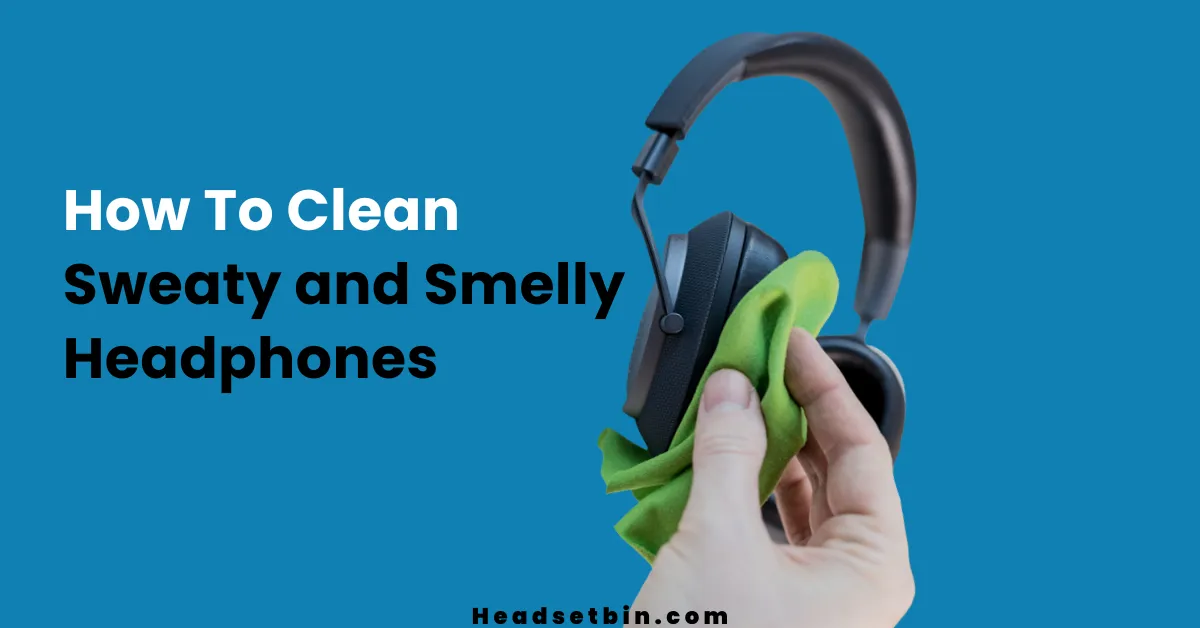 How To Clean Sweaty and Smelly Headphones || Headsetbin.com