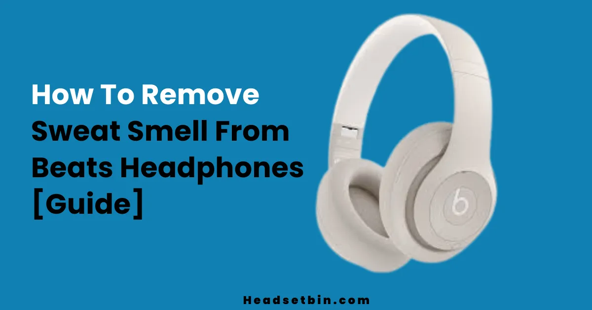 How To Remove Sweat Smell From Beats Headphones || Headsetbin.com