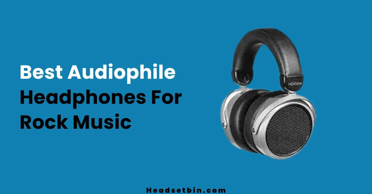 best audiophile headphones for rock music || Headsetbin.com