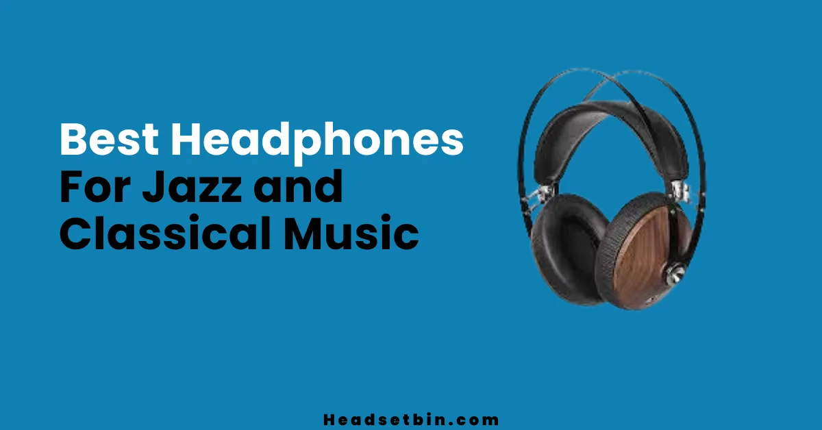 Best headphone for jazz and classical music || Headsetbin.com
